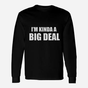 I Am Kinda A Big Deal Unisex Long Sleeve | Crazezy CA