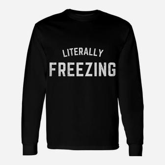 I Am Literally Freezing Cold Unisex Long Sleeve | Crazezy