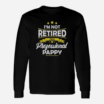 I Am Not Retired I Am A Professional Pappy Unisex Long Sleeve | Crazezy DE