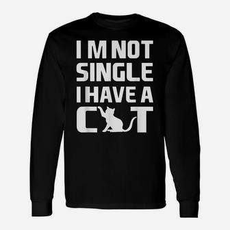 I Am Not Single I Have A Cat Kitty Funny Cat Lovers T Shirt Unisex Long Sleeve | Crazezy