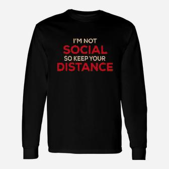 I Am Not Social So Keep Your Distance Unisex Long Sleeve | Crazezy AU