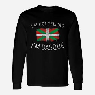 I Am Not Yelling I Am Basque Unisex Long Sleeve | Crazezy