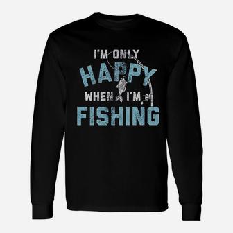 I Am Only Happy When I Am Fishing Unisex Long Sleeve | Crazezy