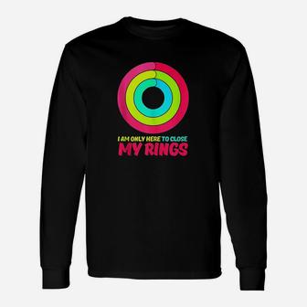 I Am Only Here To Close My Rings Unisex Long Sleeve | Crazezy