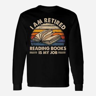 I Am Retired Reading Books Is My Job Classic Unisex Long Sleeve | Crazezy