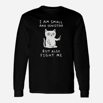 I Am Small And Sensitive But Also Fight Me Cat Black Unisex Long Sleeve | Crazezy