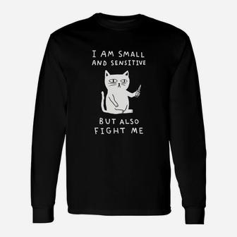 I Am Small And Sensitive But Also Fight Me Cat Unisex Long Sleeve | Crazezy
