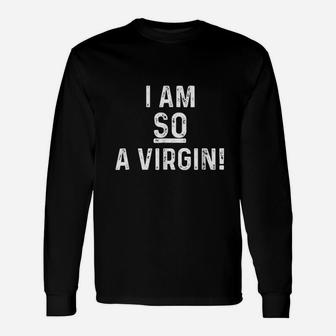 I Am So A Virgin Unisex Long Sleeve | Crazezy DE