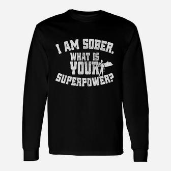 I Am Sober What Is Your Superpower Sobriety Unisex Long Sleeve | Crazezy