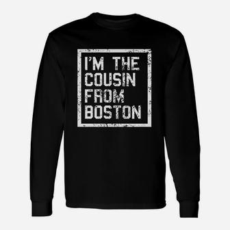 I Am The Cousin From Boston Unisex Long Sleeve | Crazezy DE