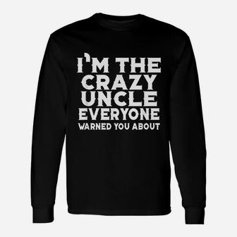 I Am The Crazy Uncle Everyone Warned You Unisex Long Sleeve | Crazezy AU