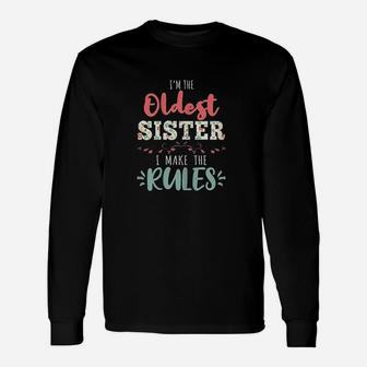 I Am The Oldest Sister I Make The Rules Unisex Long Sleeve | Crazezy UK