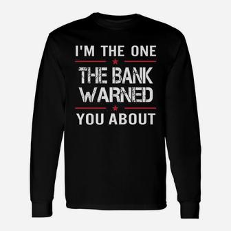 I Am The One The Bank Warned You About Unisex Long Sleeve | Crazezy DE