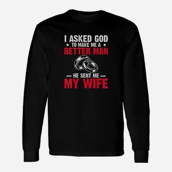 I Ask God To Make Me Better Man He Sent Me My Wife Valentine Unisex Long Sleeve | Crazezy UK