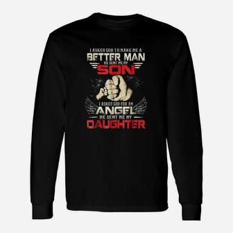 I Asked God To Make Me A Better Man He Sent Me My Son Unisex Long Sleeve | Crazezy CA