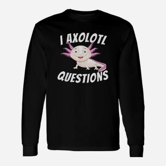 I Axolotl Questions Unisex Long Sleeve | Crazezy AU