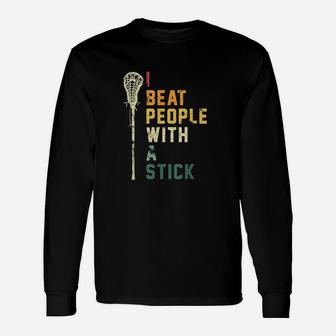 I Beat People With A Stick Funny Lacrosse Gift Men Women Unisex Long Sleeve | Crazezy