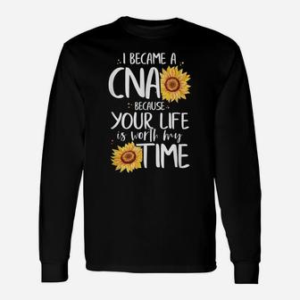 I Became A Cna Because Your Life Is Worth My Time Nurse Gift Unisex Long Sleeve | Crazezy DE
