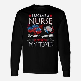 I Became A Nurse Because Your Life Is Worth My Time July 4Th Unisex Long Sleeve | Crazezy