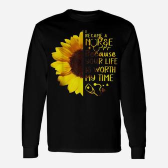 I Became A Nurse Because Your Life Is Worth My Time Unisex Long Sleeve | Crazezy DE