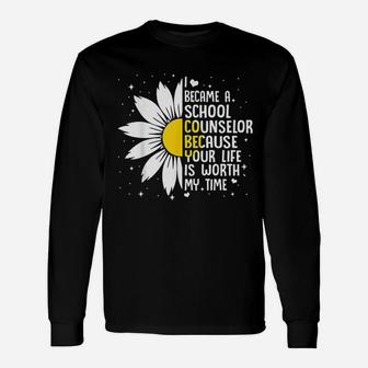 I Became A School Counselor Because Your Life Is Worth Unisex Long Sleeve | Crazezy UK