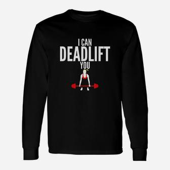I Can Deadlift You Fitness Unisex Long Sleeve | Crazezy