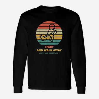 I Can Fart And Walk Away Superpower Fart Unisex Long Sleeve | Crazezy