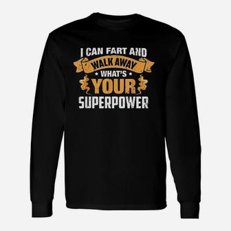 I Can Fart And Walk Away What's Your Superpower Unisex Long Sleeve | Crazezy UK