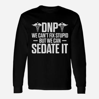 I Can Not Fix Stupid But We Can Sedate It Unisex Long Sleeve | Crazezy