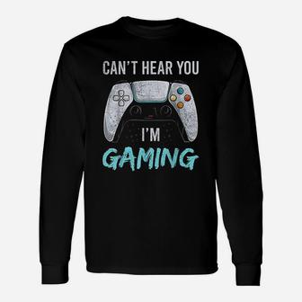 I Can Not Hear You I Am Gaming Unisex Long Sleeve | Crazezy CA