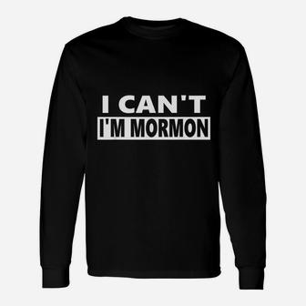I Can Not I Am Mormon Unisex Long Sleeve | Crazezy