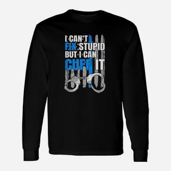I Cant Fix Stupid But I Can Cuff It Unisex Long Sleeve | Crazezy