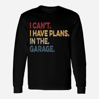 I Cant I Have Plans In The Garage Car Mechanic Unisex Long Sleeve | Crazezy