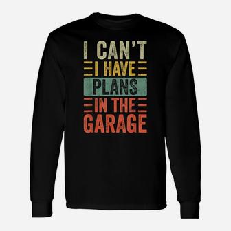 I Can't I Have Plans In The Garage, Funny Car Mechanic Retro Unisex Long Sleeve | Crazezy CA