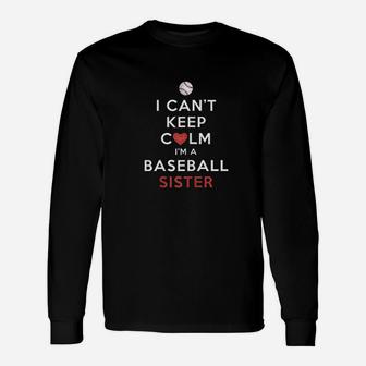 I Cant Keep Calm Im A Baseball Sister Unisex Long Sleeve | Crazezy