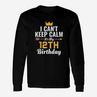 I Cant Keep Calm Its My 12Th Birthday Unisex Long Sleeve | Crazezy AU