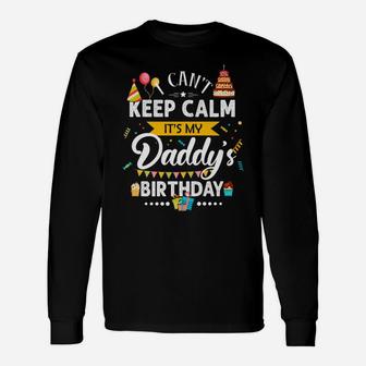 I Can't Keep Calm It's My Daddy's Birthday Family Gift Unisex Long Sleeve | Crazezy DE