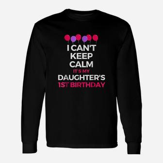 I Cant Keep Calm Its My Daughters 1St Birthday Unisex Long Sleeve | Crazezy