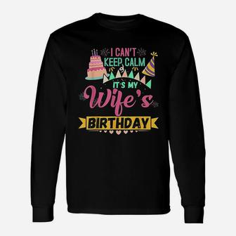 I Cant Keep Calm Its My Wife's Birthday Unisex Long Sleeve | Crazezy