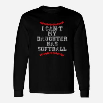 I Cant My Daughter Has Softball Unisex Long Sleeve | Crazezy