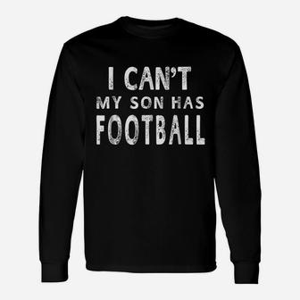 I Cant My Son Has Football Unisex Long Sleeve | Crazezy AU