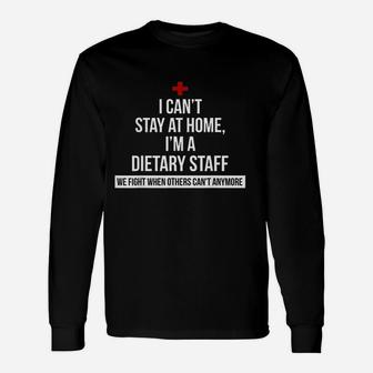 I Cant Stay At Home I Am A Dietary Staff We Fight When Others Cant Anymore Unisex Long Sleeve | Crazezy CA