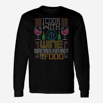 I Cook With Wine Food Lover Cooking Ugly Christmas Sweater Unisex Long Sleeve | Crazezy CA