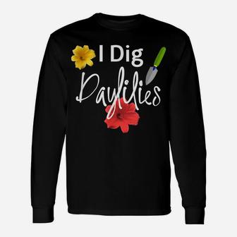 I Dig Daylilies Flower Gardens Lover Unisex Long Sleeve | Crazezy