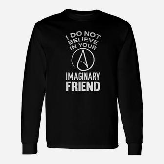 I Do Not Believe In Your Imaginary Friend Unisex Long Sleeve | Crazezy