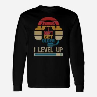 I Don't Get Older I Level Up Shirt Gaming Gamer Birthday Unisex Long Sleeve | Crazezy CA