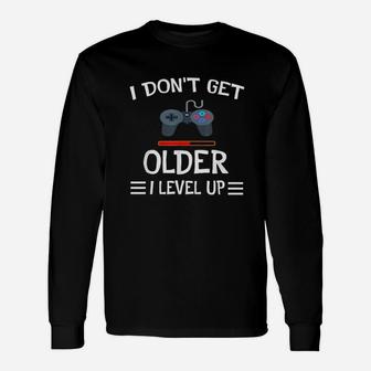 I Dont Get Older I Level Up Unisex Long Sleeve | Crazezy AU