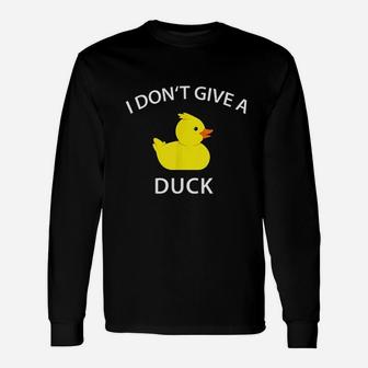I Dont Give A Duck Unisex Long Sleeve | Crazezy DE