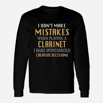 I Dont Make Mistakes When Playing A Clarinet I Make Spontaneous Creative Decisions Unisex Long Sleeve | Crazezy