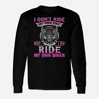I Don't Ride My Own Bike But I Do Ride My Own Biker Unisex Long Sleeve | Crazezy